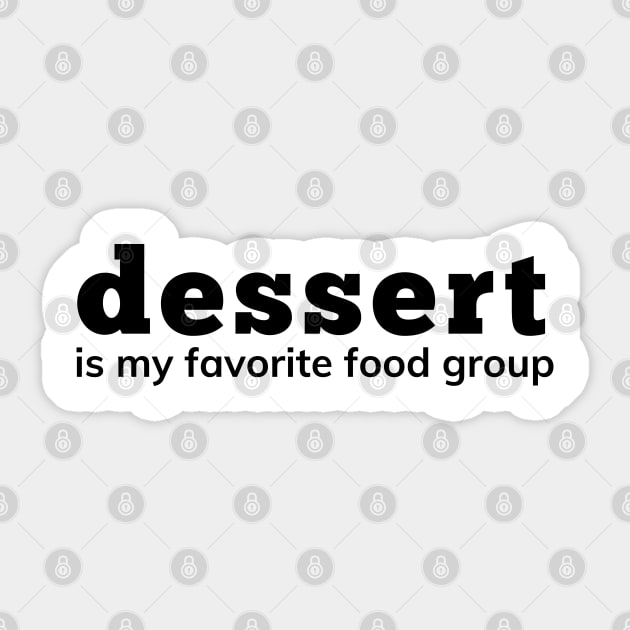 Dessert Is My Favorite Food Group. Funny Dessert Lover Saying Sticker by That Cheeky Tee